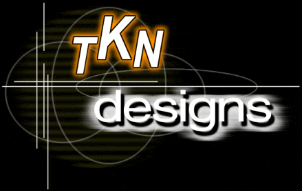 TKN Designs best viewed with displays set to 800 X 600 or better.